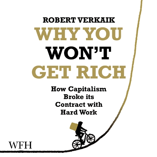 Аудиокнига «Why You Won't Get Rich: How Capitalism Broke its Contract with Hard Work», автор Роберт Веркайк - фото №1