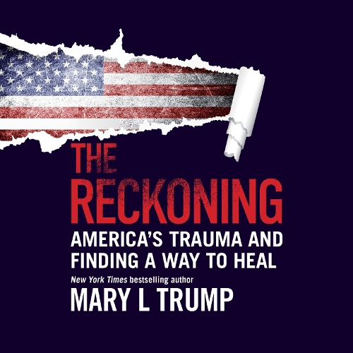 Аудиокнига «The Reckoning: America’s Trauma and Finding a Way to Heal», автор Мэри Л. Трамп - фото №1