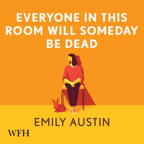 Аудіокнига «Everyone in This Room Will Someday Be Dead», автор Емілі Остін - фото №1