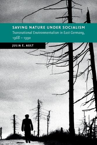 Паперова книга «Saving Nature Under Socialism: Transnational Environmentalism in East Germany, 1968 – 1990», автор Джулія Е. Олт - фото №1