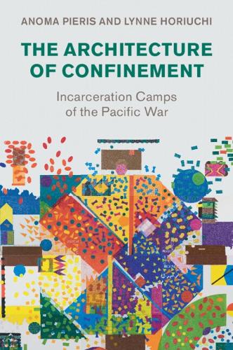 Паперова книга «The Architecture of Confinement: Incarceration Camps of the Pacific War», автор Анома Пьєріс - фото №1