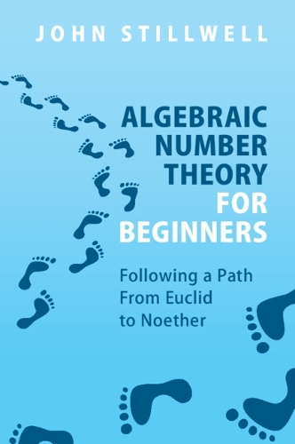 [object Object] «Algebraic Number Theory for Beginners: Following a Path From Euclid to Noether», автор Джон Стіллвелл - фото №1