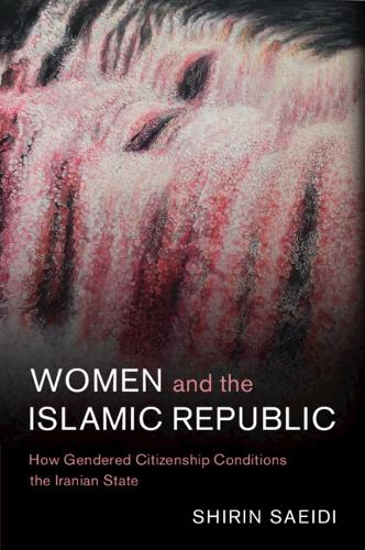 Бумажная книга «Women and the Islamic Republic: How Gendered Citizenship Conditions the Iranian State», автор Ширин Саиди - фото №1