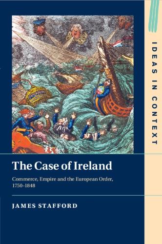Бумажная книга «The Case of Ireland: Commerce, Empire and the European Order, 1750–1848», автор Джеймс Стаффорд - фото №1