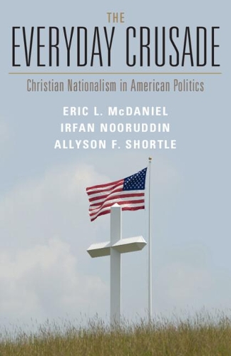 Бумажная книга «The Everyday Crusade: Christian Nationalism in American Politics», авторов Эллисон Ф. Шортл, Эрик Л. Макдэниел, Ирфан Нуруддин - фото №1