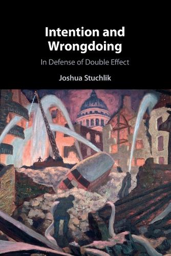 Паперова книга «Intention and Wrongdoing: In Defense of Double Effect», автор Джошуа Стухлік - фото №1