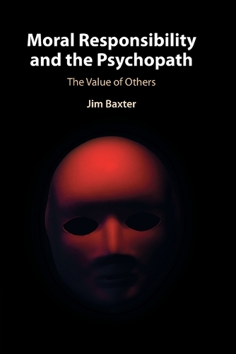 Паперова книга «Moral Responsibility and the Psychopath: The Value of Others», автор Джим Бакстер - фото №1