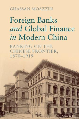 Бумажная книга «Foreign Banks and Global Finance in Modern China: Banking on the Chinese Frontier, 1870-1919», автор Гассан Моаззин - фото №1