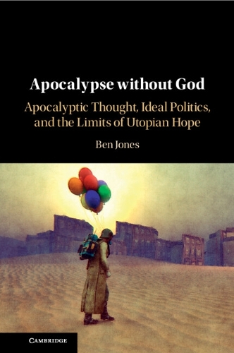 Бумажная книга «Apocalypse without God: Apocalyptic Thought, Ideal Politics, and the Limits of Utopian Hope», автор Бен Джонс - фото №1