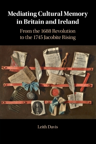 Бумажная книга «Mediating Cultural Memory in Britain and Ireland: From the 1688 Revolution to the 1745 Jacobite Rising», автор Лейт Дэвис - фото №1