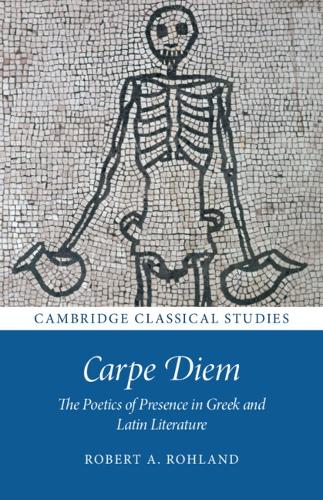 Бумажная книга «Carpe Diem: The Poetics of Presence in Greek and Latin Literature», автор Роберт А. Роланд - фото №1