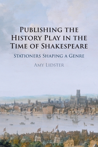 Бумажная книга «Publishing the History Play in the Time of Shakespeare: Stationers Shaping a Genre», автор Эми Лидстер - фото №1