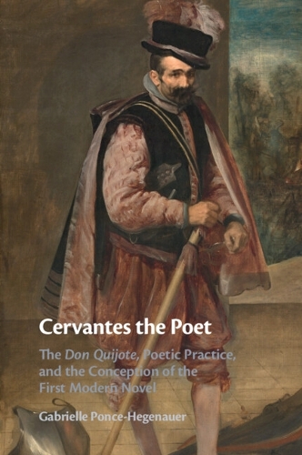 Бумажная книга «Cervantes the Poet: The Don Quijote, Poetic Practice, and the Conception of the First Modern Novel», автор Габриэль Понсе-Хегенауэр - фото №1