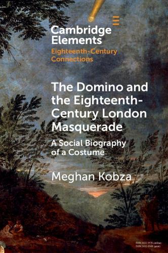 Паперова книга «The Domino and the Eighteenth-Century London Masquerade: A Social Biography of a Costume», автор Меган Кобза - фото №1