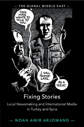 [object Object] «Fixing Stories: Local Newsmaking and International Media in Turkey and Syria», автор Ной Амір Арджоманд - фото №1