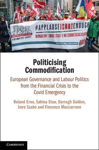 Бумажная книга «Politicising Commodification: European Governance and Labour Politics from the Financial Crisis to the Covid Emergency», авторов Дарраг Голден, Имре Сабо, Роланд Эрне, Сабина Стан - фото №1
