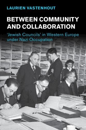 Бумажная книга «Between Community and Collaboration: 'Jewish Councils' in Western Europe under Nazi Occupation», автор Лориен Вастенхаут - фото №1