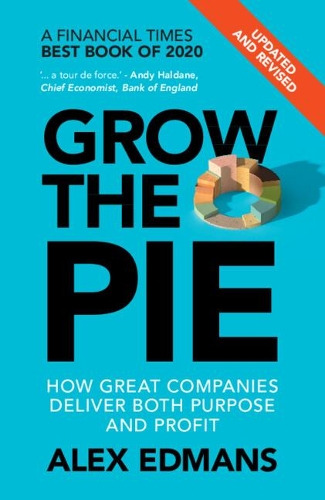 Бумажная книга «Grow the Pie: How Great Companies Deliver Both Purpose and Profit – Updated and Revised», автор Алекс Эдманс - фото №1