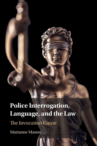 [object Object] «Police Interrogation, Language, and the Law: The Invocation Game», автор Марианна Мейсон - фото №1