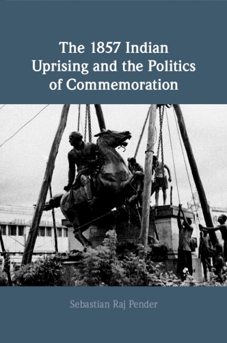 Бумажная книга «The 1857 Indian Uprising and the Politics of Commemoration», автор Себастьян Радж Пендер - фото №1