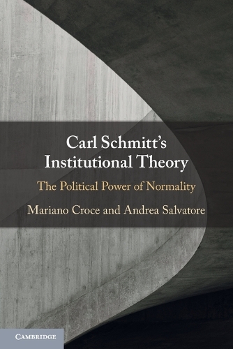 Паперова книга «Carl Schmitt's Institutional Theory: The Political Power of Normality», авторів Андреа Сальваторе, Маріано Кроче - фото №1