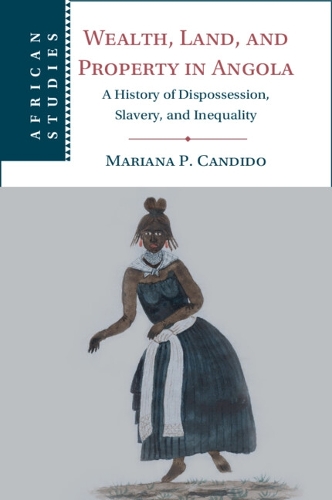 Бумажная книга «Wealth, Land, and Property in Angola: A History of Dispossession, Slavery, and Inequality», автор Мариана П. Кандидо - фото №1
