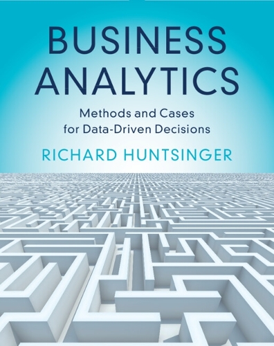 Бумажная книга «Business Analytics: Methods and Cases for Data-Driven Decisions», автор Ричард Хантсингер - фото №1