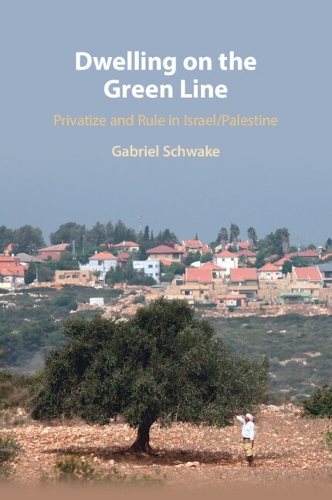 Бумажная книга «Dwelling on the Green Line: Privatize and Rule in Israel/Palestine», автор Габриэль Швейк - фото №1