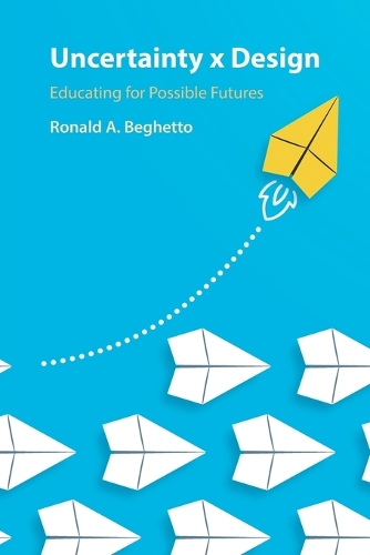 Паперова книга «Uncertainty x Design: Educating for Possible Futures», автор Рональд А. Бегетто - фото №1