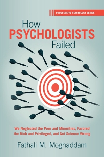 Бумажная книга «How Psychologists Failed: We Neglected the Poor and Minorities, Favored the Rich and Privileged, and Got Science Wrong», автор Фатхали М. Могаддам - фото №1