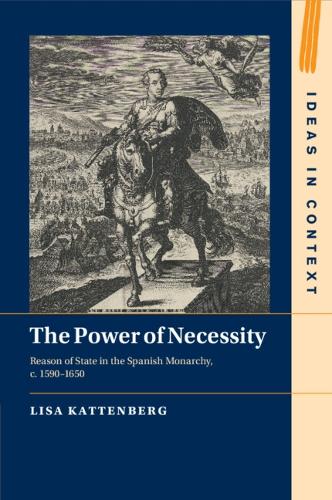 Бумажная книга «The Power of Necessity: Reason of State in the Spanish Monarchy, c. 1590–1650», автор Лиза Каттенберг - фото №1