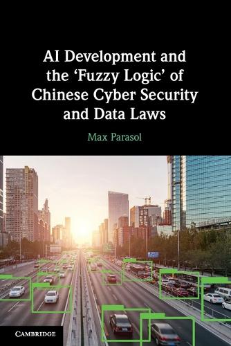 Паперова книга «AI Development and the ‘Fuzzy Logic' of Chinese Cyber Security and Data Laws», автор Макс Парасоль - фото №1