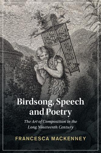 Бумажная книга «Birdsong, Speech and Poetry: The Art of Composition in the Long Nineteenth Century», автор Франческа Маккенни - фото №1