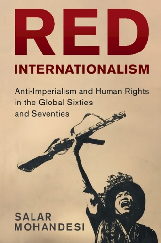 Бумажная книга «Red Internationalism: Anti-Imperialism and Human Rights in the Global Sixties and Seventies», автор Салар Мохандеси - фото №1