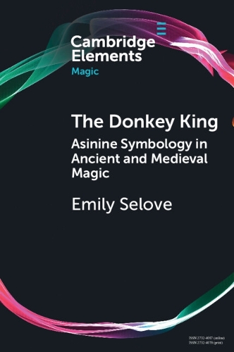 Паперова книга «The Donkey King: Asinine Symbology in Ancient and Medieval Magic», автор Емілі Селове - фото №1