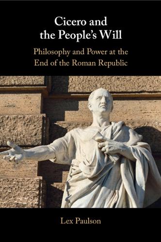 Бумажная книга «Cicero and the People’s Will: Philosophy and Power at the End of the Roman Republic», автор Лекс Полсон - фото №1