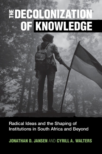 Бумажная книга «The Decolonization of Knowledge: Radical Ideas and the Shaping of Institutions in South Africa and Beyond», автор Джонатан Д. Янсен - фото №1