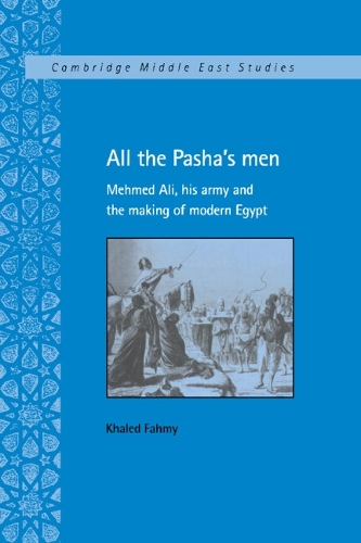 Бумажная книга «All the Pasha's Men: Mehmed Ali, his Army and the Making of Modern Egypt», автор Халед Фахми - фото №1