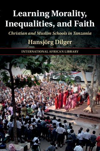 Бумажная книга «Learning Morality, Inequalities, and Faith: Christian and Muslim Schools in Tanzania», автор Хансйорг Дильгер - фото №1