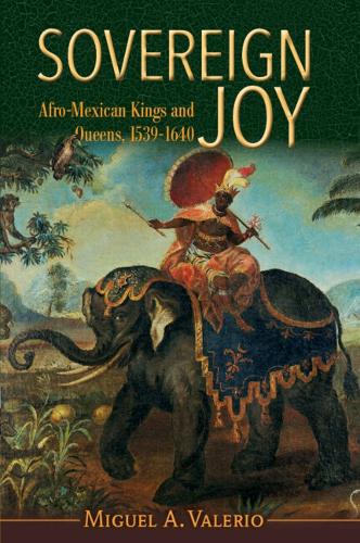 Бумажная книга «Sovereign Joy: Afro-Mexican Kings and Queens, 1539-1640», автор Мигель А. Валерио - фото №1