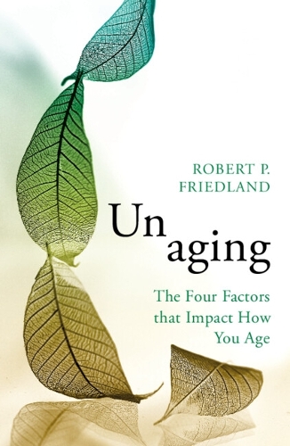 Паперова книга «Unaging: The Four Factors that Impact How You Age», автор Роберт П. Фрідланд - фото №1