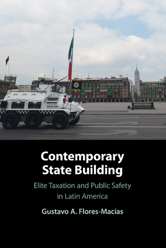 Бумажная книга «Contemporary State Building: Elite Taxation and Public Safety in Latin America», автор Густаво А. Флорес-Масиас - фото №1