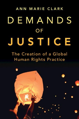 Бумажная книга «Demands of Justice: The Creation of a Global Human Rights Practice», автор Анн Мари Кларк - фото №1