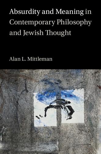 Бумажная книга «Absurdity and Meaning in Contemporary Philosophy and Jewish Thought», автор Алан Л. Миттлман - фото №1