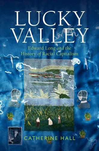 Бумажная книга «Lucky Valley: Edward Long and the History of Racial Capitalism», автор Кэтрин Холл - фото №1