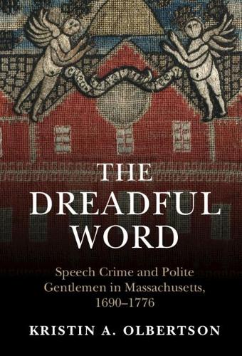 Бумажная книга «The Dreadful Word: Speech Crime and Polite Gentlemen in Massachusetts, 1690–1776», автор Кристин А. Олбертсон - фото №1