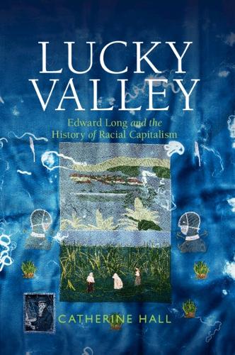 Бумажная книга «Lucky Valley: Edward Long and the History of Racial Capitalism», автор Кэтрин Холл - фото №1
