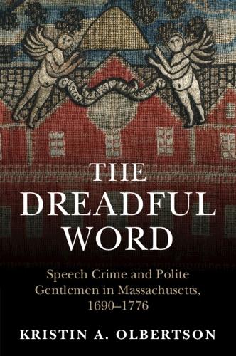 Бумажная книга «The Dreadful Word: Speech Crime and Polite Gentlemen in Massachusetts, 1690–1776», автор Кристин А. Олбертсон - фото №1