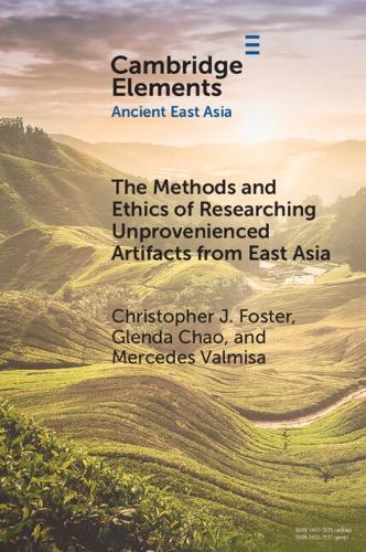 Бумажная книга «The Methods and Ethics of Researching Unprovenienced Artifacts from East Asia», авторов Кристофер Дж. Фостер, Гленда Чао, Мерседес Вальмиса - фото №1