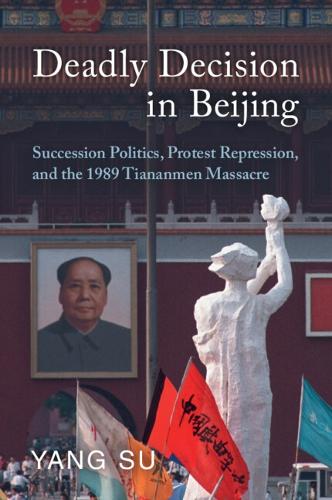 Бумажная книга «Deadly Decision in Beijing: Succession Politics, Protest Repression, and the 1989 Tiananmen Massacre», автор Ян Су - фото №1